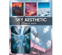 Sky Aesthetic Photography Book: A Collection Of Aesthetically Pleasing Sky Photography Capturing Dreamy Cloud Formations And Vibrant Sunset Colors