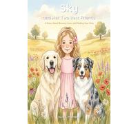 SKY AND HER TWO BEST FRIENDS: A STORY ABOUT BRAVERY, LOVE, AND FINDING YOUR WAY: 1
