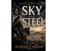 SKY AND STEEL: A Fast History of Genghis Khan and the Mongol Empire