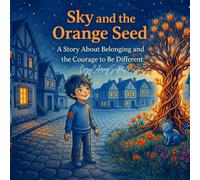 Sky and the Orange Seed: A Story About Belonging and the Courage to Be Different