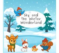 Sky and the Winter Wonderland: Winter Wonderland: A Magical Children’s Story About Friendship and Fun