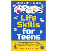Sky Benson Life Skills For Teens - Lessons Never Taught (Tascabile)
