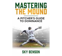Sky Benson Mastering the Mound (Tascabile) Baseball Mastery