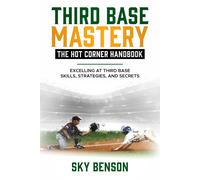 Sky Benson Third Base Mastery - Hot Corner Handbook (Tascabile) Baseball Mastery