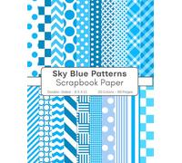 Sky Blue Patterns Scrapbook Paper: 80 Page Decorative Craft Paper, ideal for Scrapbooking, Collage, Mixed-Media Projects, Junk Journals, Card Making, Decoupage, Origami, Wrapping