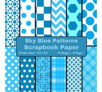 Sky Blue Patterns Scrapbook Paper: Craft Paper, ideal for Scrapbooking, Collage, Origami, Gift Wrapping, Cardstock, Mixed-Media, Junk Journals, Card Making, Decoupage