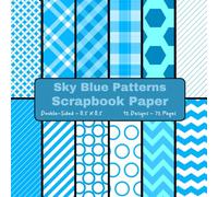 Sky Blue Patterns Scrapbook Paper: Craft Paper, ideal for Scrapbooking, Origami, Gift Wrapping, Cardstock, Mixed-Media, Junk Journals, Card Making, Decoupage, Collage