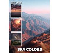 Sky Colors Photobook: Vibrant Sky Photography Showcasing Stunning Cloud Formations And Dramatic Color Schemes