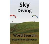 Sky Diving Word Search Puzzle Book: Word Searches with Easy to Read Print about Sky Diving, Parachuting, and More (6x9 inches, 110 pages, 50+ puzzles) ... Gift for Vacations, Holidays and Free Times.