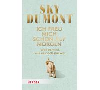Sky du Mont Ich freu mich schon auf morgen: Weil es wird, wie (Copertina rigida)
