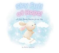 Sky Full of Hops!: For every little dreamer who's ever wished to jump a little higher, reach a little farther, and never stop trying.