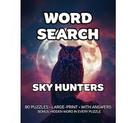 Sky Hunters Word Search: 80 Avian Hunters, Aerial Predators & Sky Stalkers-Themed Large-Print Puzzles - 1,600+ Words to Find - Includes Answer Keys & ... & Bird Enthusiasts - A GridQuest Puzzle Book