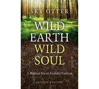 Sky Otter (Bill Pfeiffer) Wild Earth, Wild Soul (2nd Edition) (Tascabile)