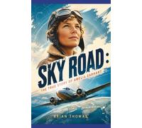 Sky Road: The True Story of Amelia Earhart