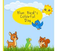 Sky the Blue Bird’s Colorful Day: A Children’s Book About Curiosity and Discovery