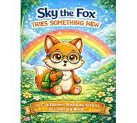 Sky the Fox Tries Something New: A Confidence-Building Coloring & Activity Book to Help Kids Try New Things, Overcome Fear, and Build Courage