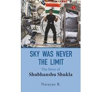 SKY WAS NEVER THE LIMIT: The story of Shubhanshu Shukla