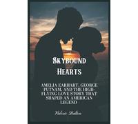 Skybound Hearts: Amelia Earhart, George Putnam, and The High-flying Love Story That Shaped an American Legend