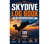 Skydive Log Book: One-Jump-Per-Page Record Journal for Tracking Skydiving Gear, Parachute Jumps, Altitude, Conditions, Team Details, Notes and Signatures