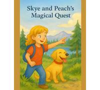 Skye and Peach’s Magical Quest: The Magical Adventures of Skye and Peach