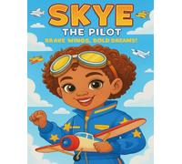 Skye the Pilot: Brave Wings, Bold Dreams!: An Inspirational Coloring Book for Kids About Becoming a Pilot Through Fun Activities, Tracing, and Aviation Learning