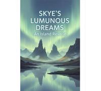 Skye'S Luminous Dreams: An Island Reverie