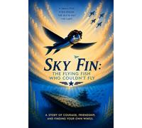 SkyFin: The Flying Fish Who Couldn't Fly: Book One of the SkyFin Series