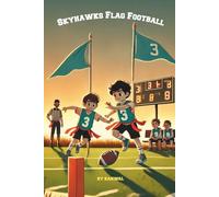 Skyhawks Flag Football: Girl QB, teamwork & sportsmanship. flag football chapter book for early readers ages 6-8 (2nd-3rd grade)