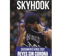 Skyhook #27: Los Sacramento Kings de 2002, el equipo que pudo reinar