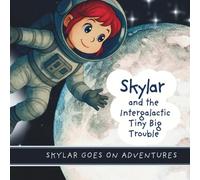 Skylar and the Intergalactic Tiny Big Trouble