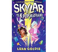Skylar and the K-pop Headteacher: A K-pop obsessed schoolgirl swaps bodies with her grumpy head in a hilarious story of friendship, fandom and chasing your dreams for readers age 8, 9, 10, 11: 1