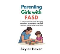 Skylar Haven Parenting Girls with FASD (Tascabile)