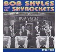 Skyles, Bob - Bob Skyles & His Skyrockets 1937-40