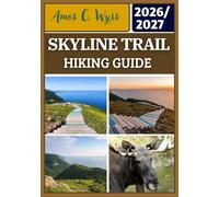 SKYLINE TRAIL HIKING GUIDE 2026-2027: Atlantic Canada Coastal Trail Guide Covering Cape Breton Highlands National Park, Scenic Cabot Trail Access, ... Wildlife Viewing & Detailed Route Planning