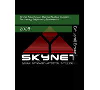 Skynet Autonomous Thermal Nuclear Inversion Technology Engineering Frameworks: 2026