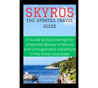 SKYROS: THE UPDATED TRAVEL GUIDE: A Guide to Discovering the Unspoiled Beauty of Skyros and Unforgettable Adventure in the Greek Sporades