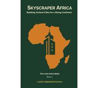 Skyscraper Africa: Building Vertical Cities For A Rising Continent: 7