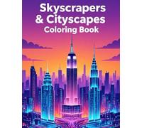 Skyscrapers & Cityscapes Coloring Book: Explore Iconic Skylines, Modern Towers & City Adventures: 100+ Coloring Pages for Fun Featuring Tall ... and Stunning Cityscapes from Around the World