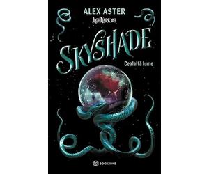 Skyshade: Cealalta lume. Seria Lightlark Vol.3 - Alex Aster