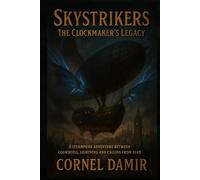 Skystrikers - The Clockmaker's Legacy: A Steampunk Adventure of Clockwork, Lightning, and the Call of the Horizon.