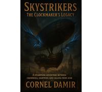 Skystrikers - The Clockmaker's Legacy: A Steampunk Adventure of Clockwork, Lightning, and the Call of the Horizon.