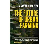Skyward Harvest: The Future of Urban Farming