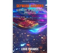 Skyward Shadows:: A Century of UFO Secrets Unraveled