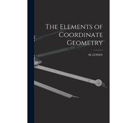 Sl Loney The Elements of Coordinate Geometry (Tascabile)