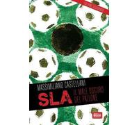 SLA, il male oscuro del pallone