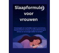 Slaapformule voor vrouwen: Vrouwengids om nachtelijke angst te overwinnen, slapeloosheid te verslaan, uw gezondheid terug te winnen en vol energie wakker te worden