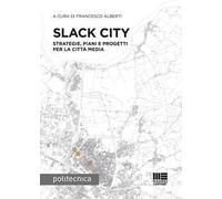 Slack City. Strategie, piani e progetti per la città media