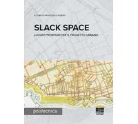 Slack space. Luoghi prioritari per il progetto urbano
