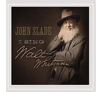 Slade, John - I Sing Walt Whitman