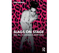 Slags on Stage: Class, Sex, Art and Desire in British Culture
